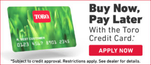 Buy Now, Pay Later With the Toro Credit Card. 